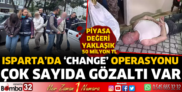 Isparta'da ‘change’ operasyonu