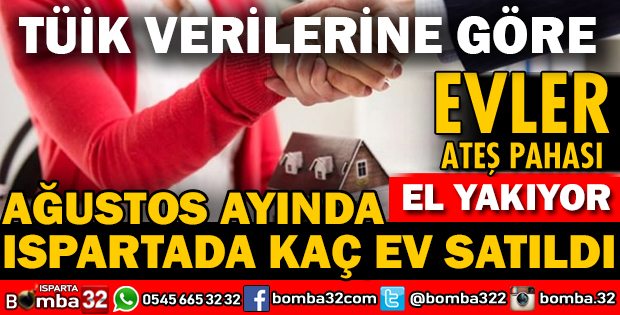 ISPARTADA AĞUSTOS AYINDA KONUT SATIŞ RAKAMLARI
