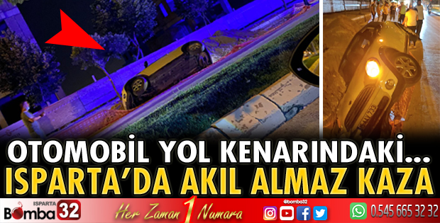 Isparta'da akıl almaz kaza