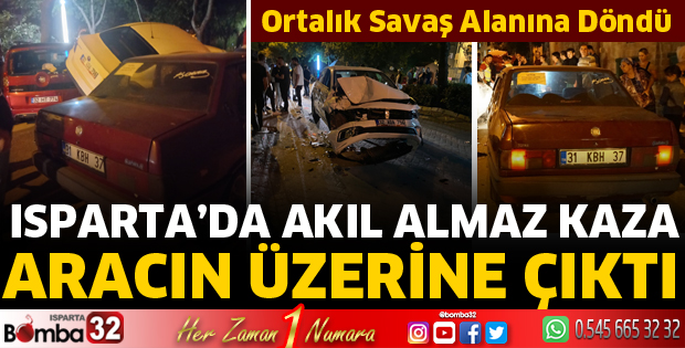 Isparta'da akıl almaz kaza