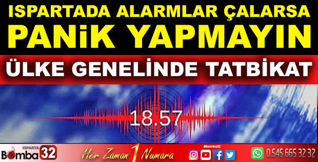 ISPARTADA ALARMLAR ÇALARSA PANİK YAPMAYIN