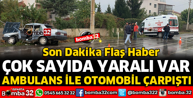 ISPARTA'DA AMBULANS İLE OTOMOBİL ÇARPIŞTI