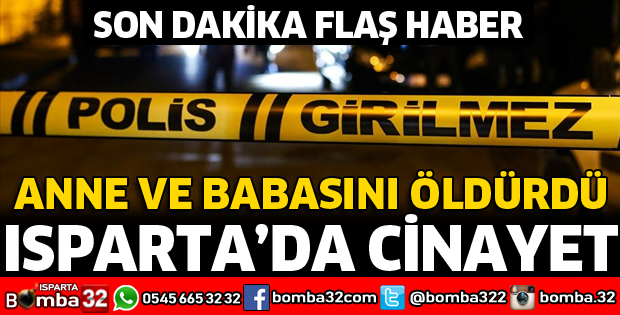 ISPARTA'DA ANNE VE BABA CİNAYETİ
