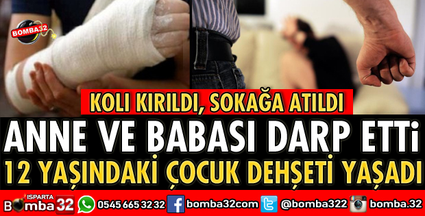 ISPARTA'DA ANNE VE BABA ÇOCUĞUNU DARP EDEREK SOKAĞA ATTI