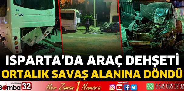 Isparta'da araç dehşeti ortalık savaş alanına döndü 