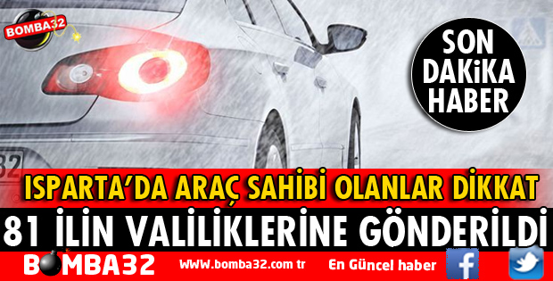 ISPARTA'DA ARAÇ SAHİPLERİ DİKKAT! GENELGE GÖNDERİLDİ