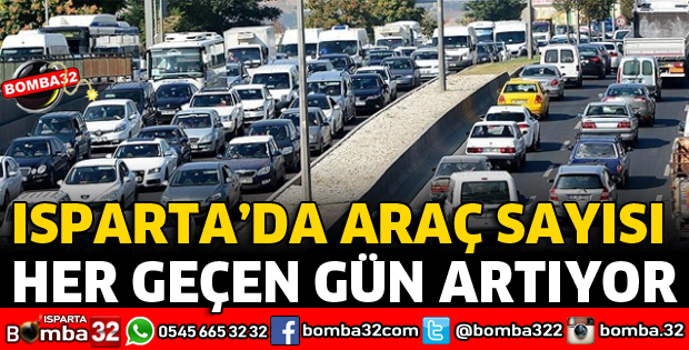 ISPARTA'DA ARAÇ SAYISI HER GEÇEN GÜN ARTIYOR
