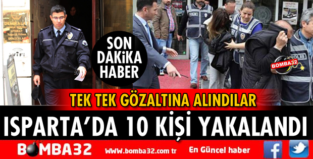 ISPARTA'DA ARANAN 10 KİŞİ YAKALANDI