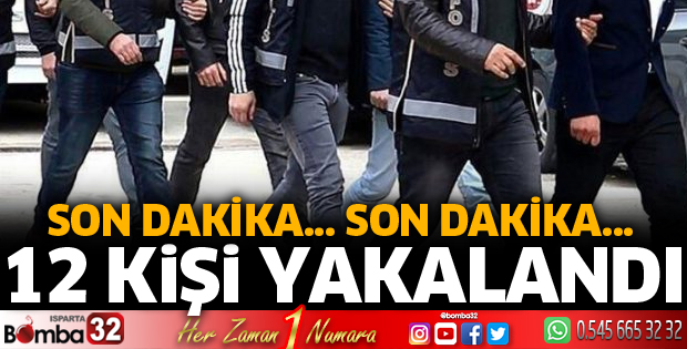 Isparta'da aranan 12 kişi yakalandı