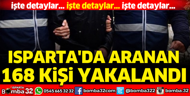 Isparta'da aranan 168 kişi yakalandı