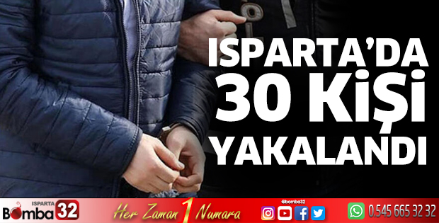 Isparta'da aranan 30 kişi yakalandı 