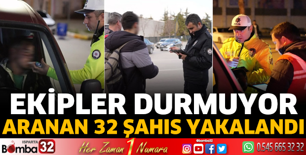 Isparta'da aranan 32 şahıs yakalandı