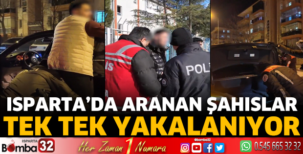 Isparta'da aranan şahıslar tek tek yakalanıyor