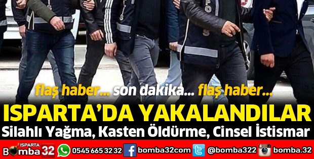ISPARTA'DA ARANAN ŞAHISLAR YAKALANDI