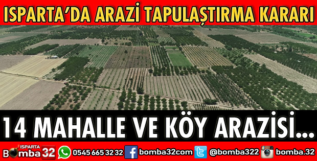 ISPARTA'DA ARAZİ TAPULAŞTIRMA KARARI