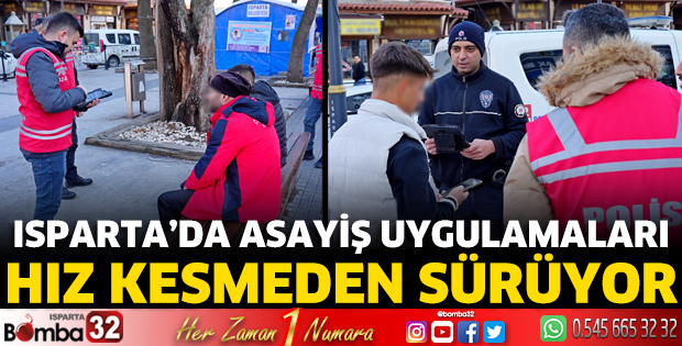 Isparta'da asayiş uygulamaları devam ediyor