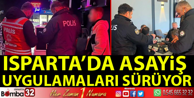 Isparta'da asayiş uygulamaları sürüyor