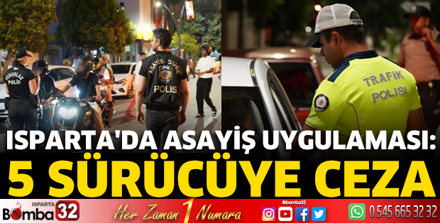 Isparta'da asayiş uygulaması: 5 sürücüye ceza