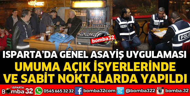 ISPARTA'DA ASAYİŞ UYGULAMASI YAPILDI