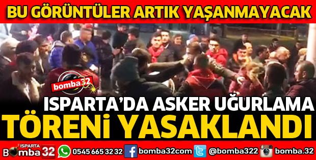 ISPARTA'DA ASKER UĞURLAMA TÖRENİ YASAKLANDI