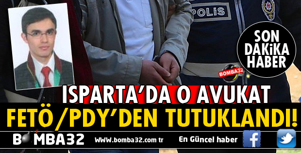 ISPARTA'DA AVUKAT FETÖ/PDY'DEN TUTUKLANDI