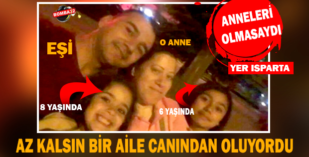 ISPARTA'DA AZ KALSIN BİR AİLE CANINDAN OLUYORDU 