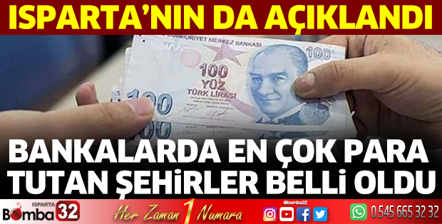 Isparta'da bankalardaki para miktarı açıklandı