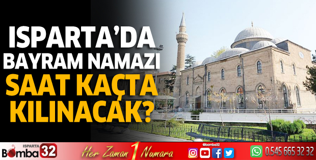 Isparta'da bayram namazı saat kaçta kılınacak?