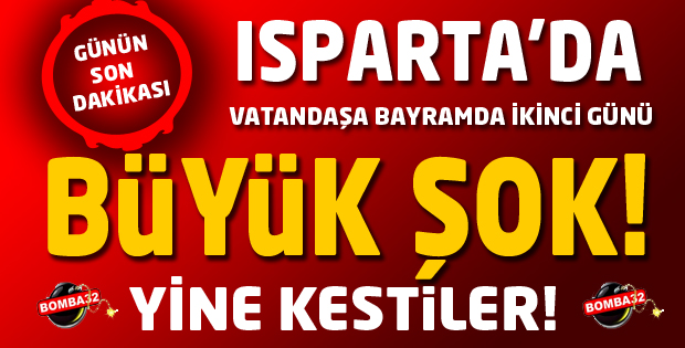 ISPARTA'DA BAYRAMDA BÜYÜK ŞOK !