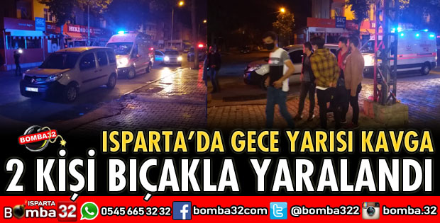 ISPARTA'DA BIÇAKLI KAVGA