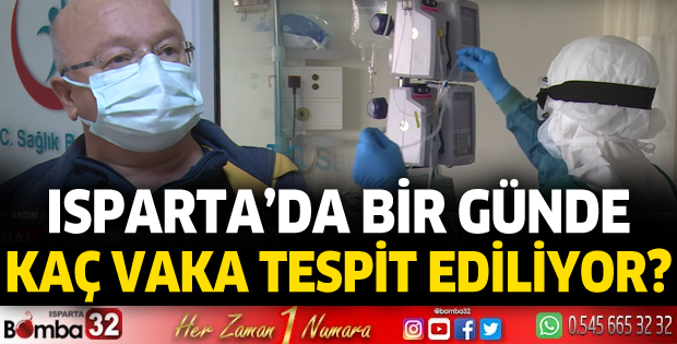Isparta'da bir günde kaç vaka tespit ediliyor?