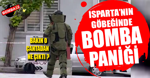 ISPARTA'DA BOMBA PANİĞİ 