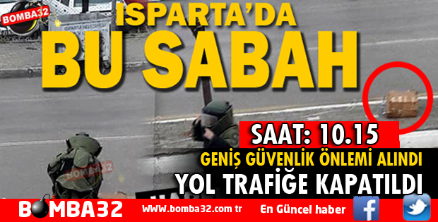 ISPARTA'DA BOMBA PANİĞİ