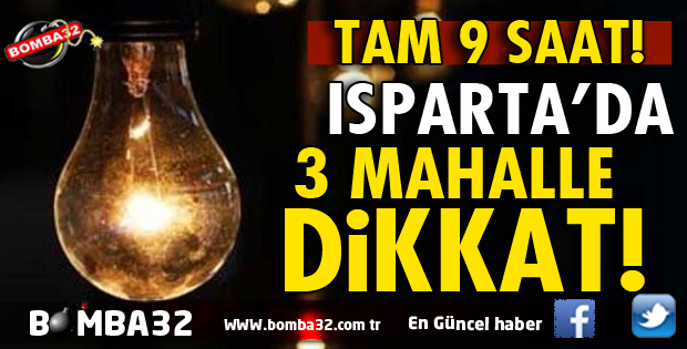 ISPARTA'DA BU 3 MAHALLE DİKKAT!