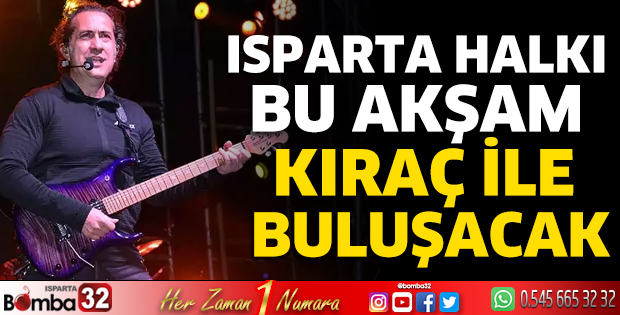 Isparta'da bu akşam Kıraç sahne alacak