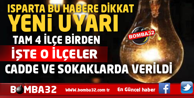 ISPARTA'DA  BU İLÇELER BU HABERE AMAN DİKKAT 