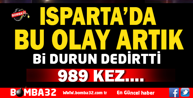 ISPARTA'DA  BU OLAY ARTIK Bİ DURUN DEDİRTTİ 