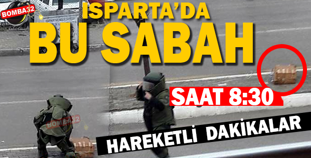 ISPARTA'DA BOMBA PANİĞİ