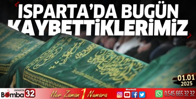 Isparta'da bugün kaybettiklerimiz 1 Ocak Çarşamba