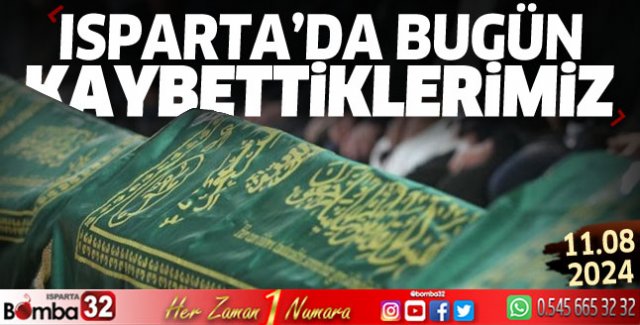 Isparta'da bugün kaybettiklerimiz 11 Ağustos 2024
