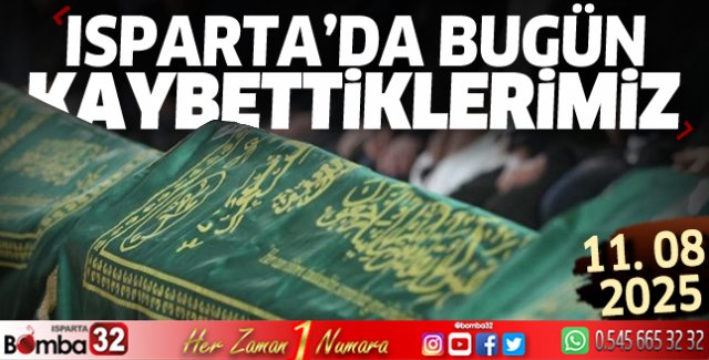 Isparta'da bugün kaybettiklerimiz 11 Ağustos Pazartesi