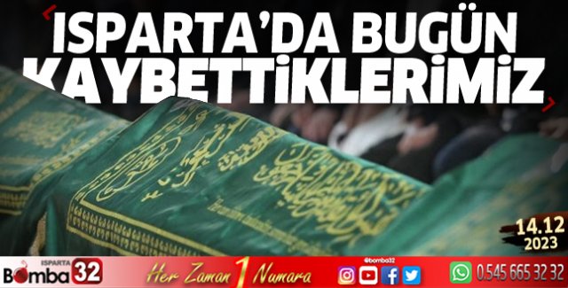 Isparta'da bugün kaybettiklerimiz 14 Aralık Perşembe