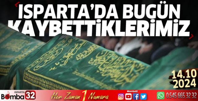 Isparta'da bugün kaybettiklerimiz 14 Ekim 2024