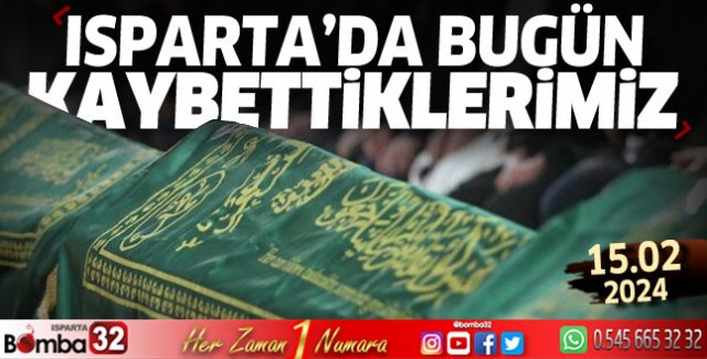 Isparta'da bugün kaybettiklerimiz 15 Şubat 2024