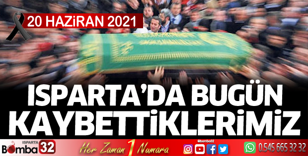 Isparta'da bugün kaybettiklerimiz 20 Haziran
