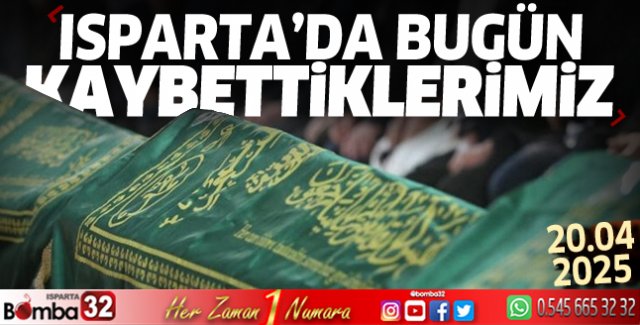 Isparta'da bugün kaybettiklerimiz 20 Nisan 2025