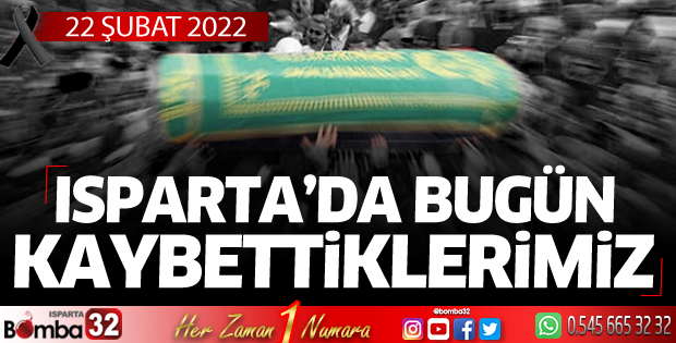 Isparta'da bugün kaybettiklerimiz 22 Şubat 2022