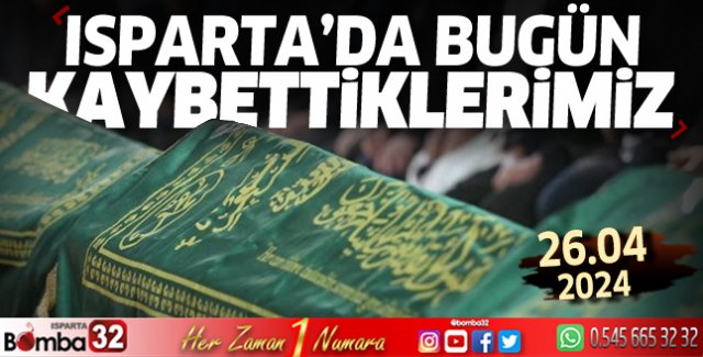 Isparta'da bugün kaybettiklerimiz 26 Nisan 2024