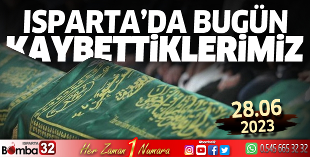 Isparta'da bugün kaybettiklerimiz 28 Haziran 2023