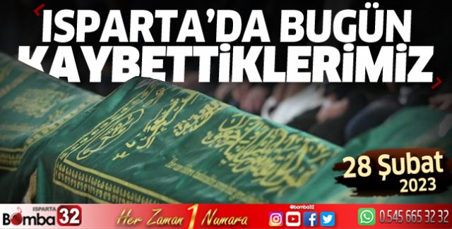 Isparta'da bugün kaybettiklerimiz 28 Şubat 2023